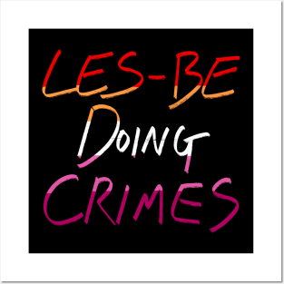 Les-be Doing Crimes Posters and Art